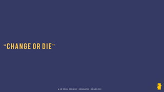 © HR SOCIAL MEDIA DAY | HRMAGAZINE | 24 JUNI 2014
“CHANGE OR DIE”
 