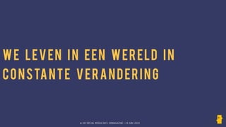 © HR SOCIAL MEDIA DAY | HRMAGAZINE | 24 JUNI 2014
WE LEVEN IN EEN WERELD IN
CONSTANTE VERANDERING
 