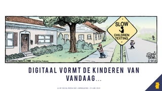 © HR SOCIAL MEDIA DAY | HRMAGAZINE | 24 JUNI 2014
d i g i ta a l vo r m t d e K I N D ER EN VA N
VA N D A A G…
 