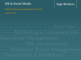 HR & Social Media
HRM Inspiratiedag Hogeschool Utrecht,
4 april 2016
 