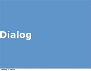 Dialog
Samstag, 25. Mai 13
 