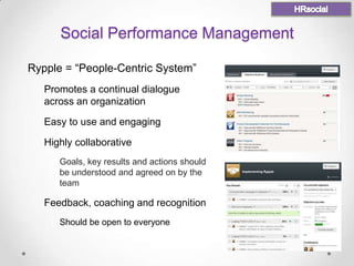 Social Performance Management

Rypple = “People-Centric System”
 o Promotes a continual dialogue
   across an organization...