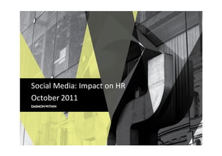 Social Media: Impact on HR
October 2011
 