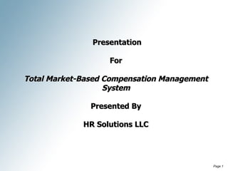 Presentation For Total Market-Based Compensation Management System Presented By HR Solutions LLC 