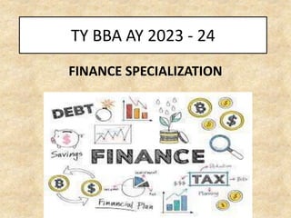 TY BBA AY 2023 - 24
FINANCE SPECIALIZATION
 
