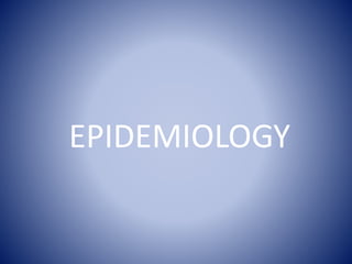 EPIDEMIOLOGY
 