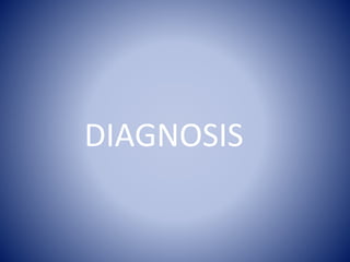 DIAGNOSIS
 
