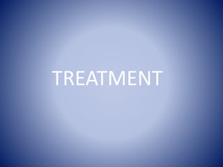 TREATMENT
 