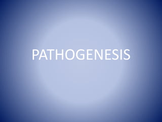 PATHOGENESIS
 