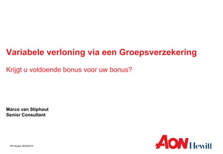 Variabele verloning via een Groepsverzekering
Krijgt u voldoende bonus voor uw bonus?

Marco van Stiphout
Senior Consultant

HR Square 25/02/2014

 