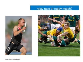 relay race or rugby match?!
photo credit: Flickr Sangudo!
 