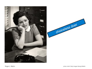 photo credit: Getty Images George Marks!Roger L. Martin!
 