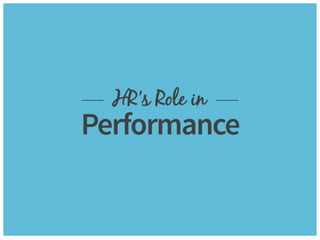 bamboohr.com payscale.com
HR‘s Role in Employee Performance
 