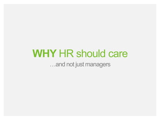 bamboohr.com payscale.com
HR‘s Role in Employee Performance
WHY HR should care
…and not just managers
 