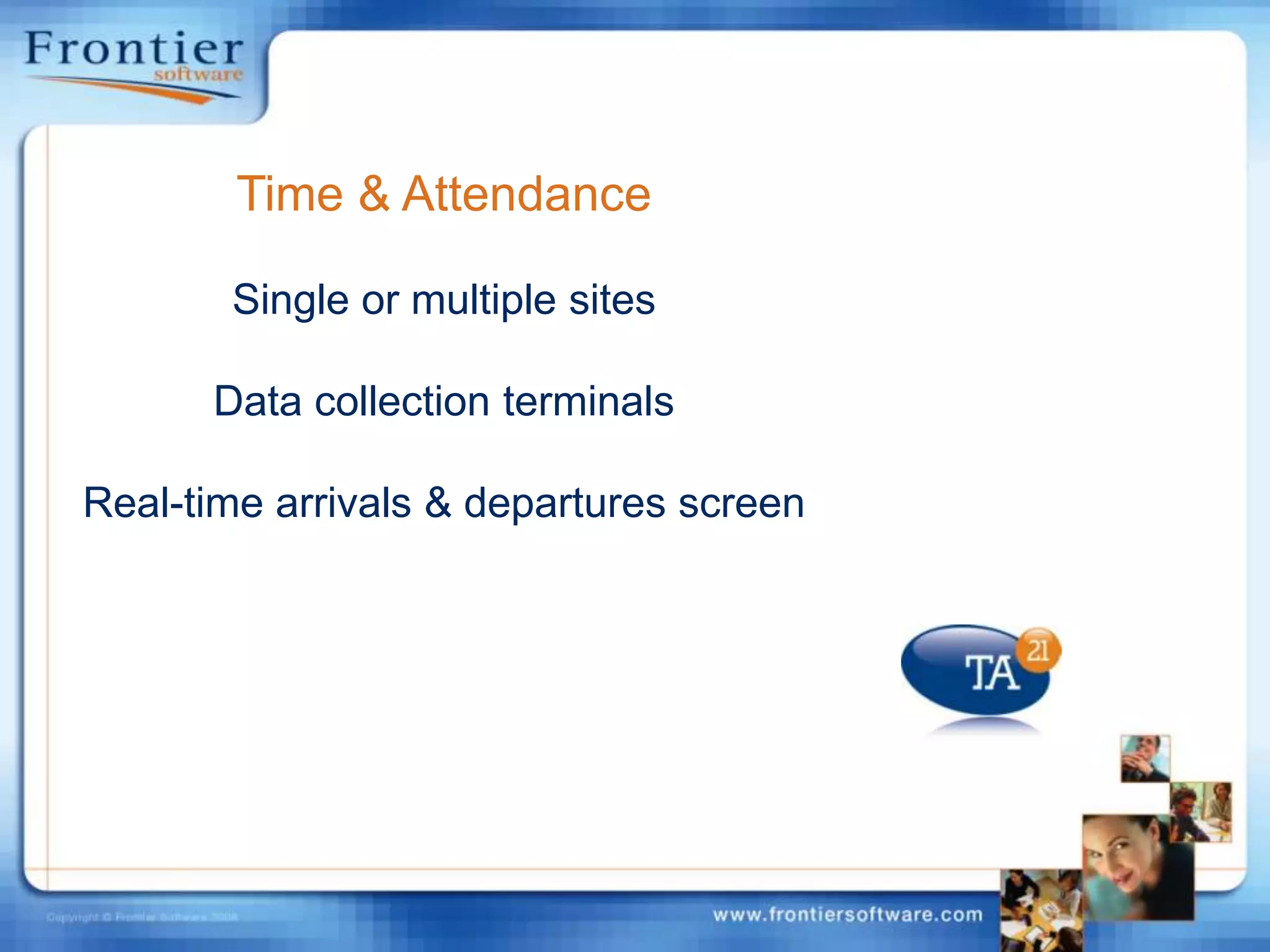 Time & AttendanceSingle or multiple sitesData collection terminalsReal-time arrivals & departures screen