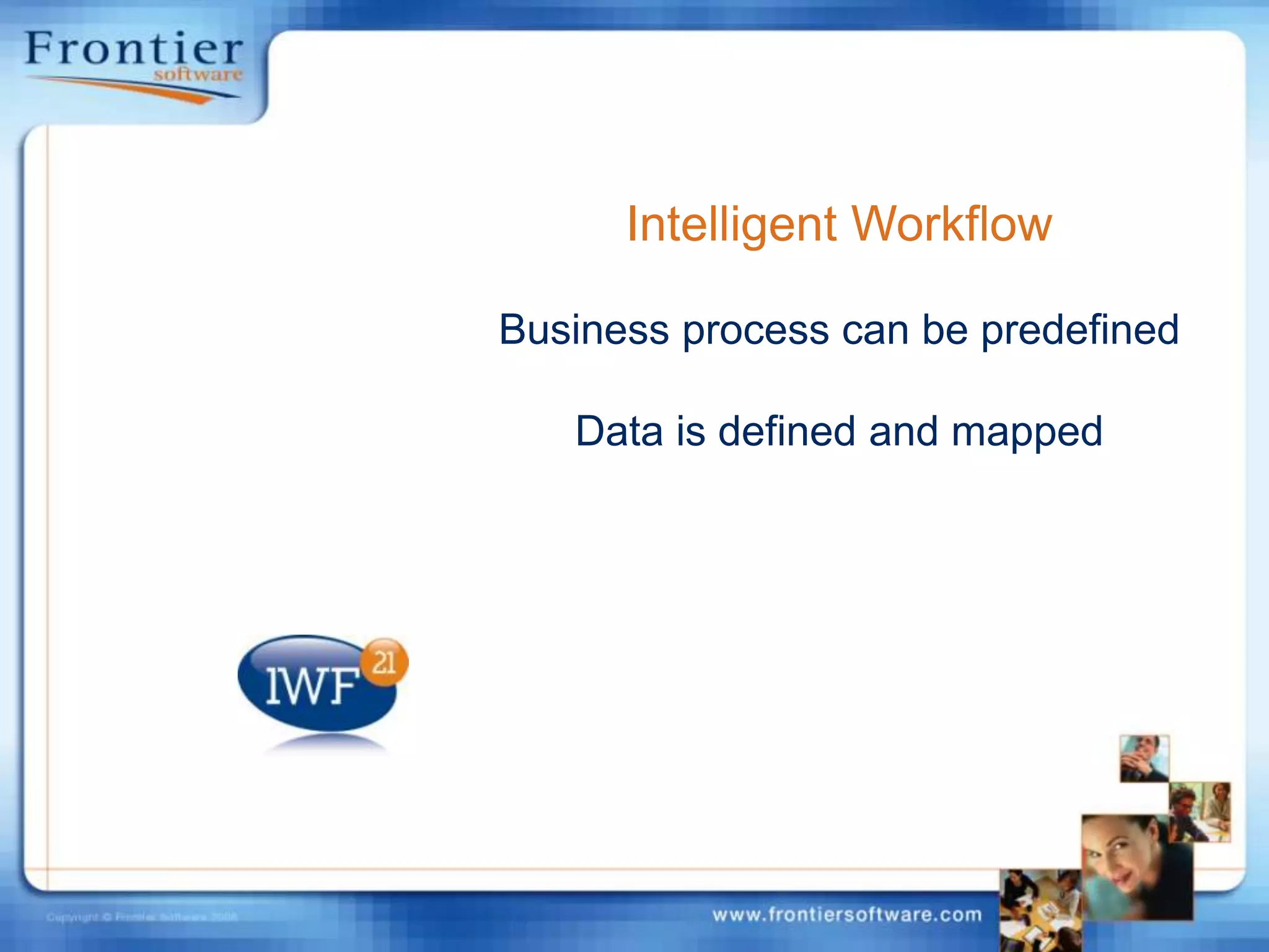Intelligent WorkflowBusiness process can be predefinedData is defined and mapped