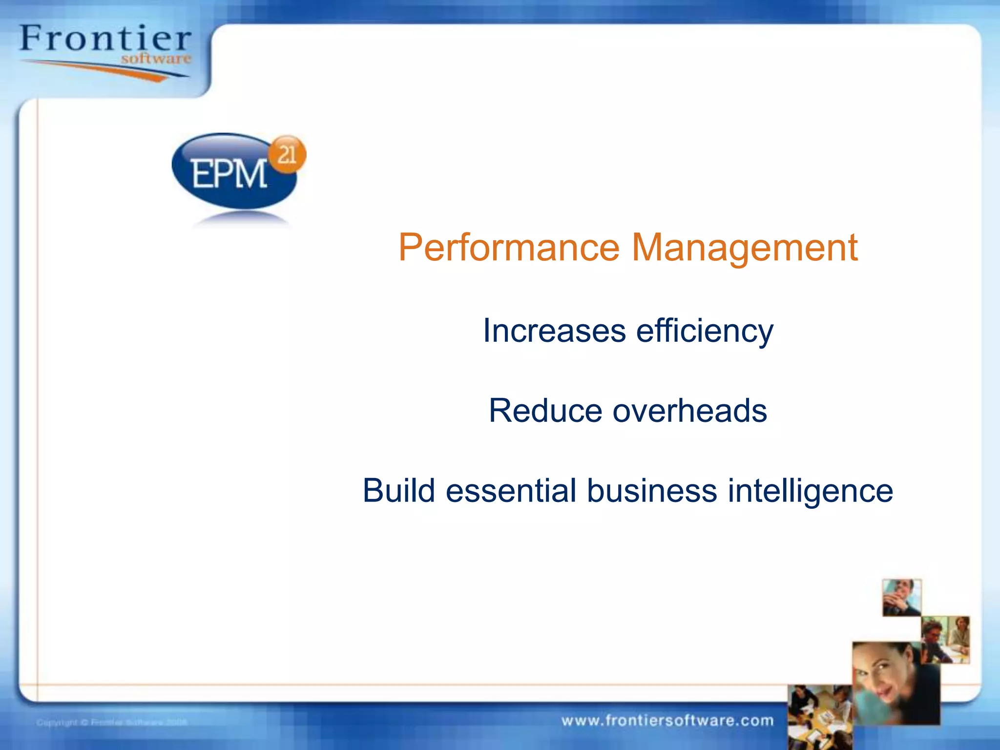 Performance ManagementIncreases efficiencyReduce overheadsBuild essential business intelligence