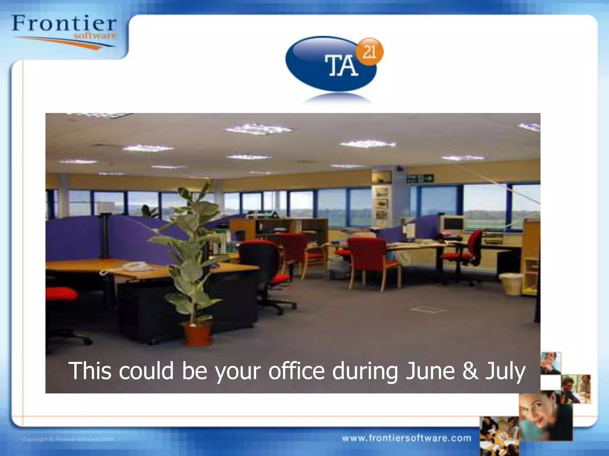 This could be your office during June & July 