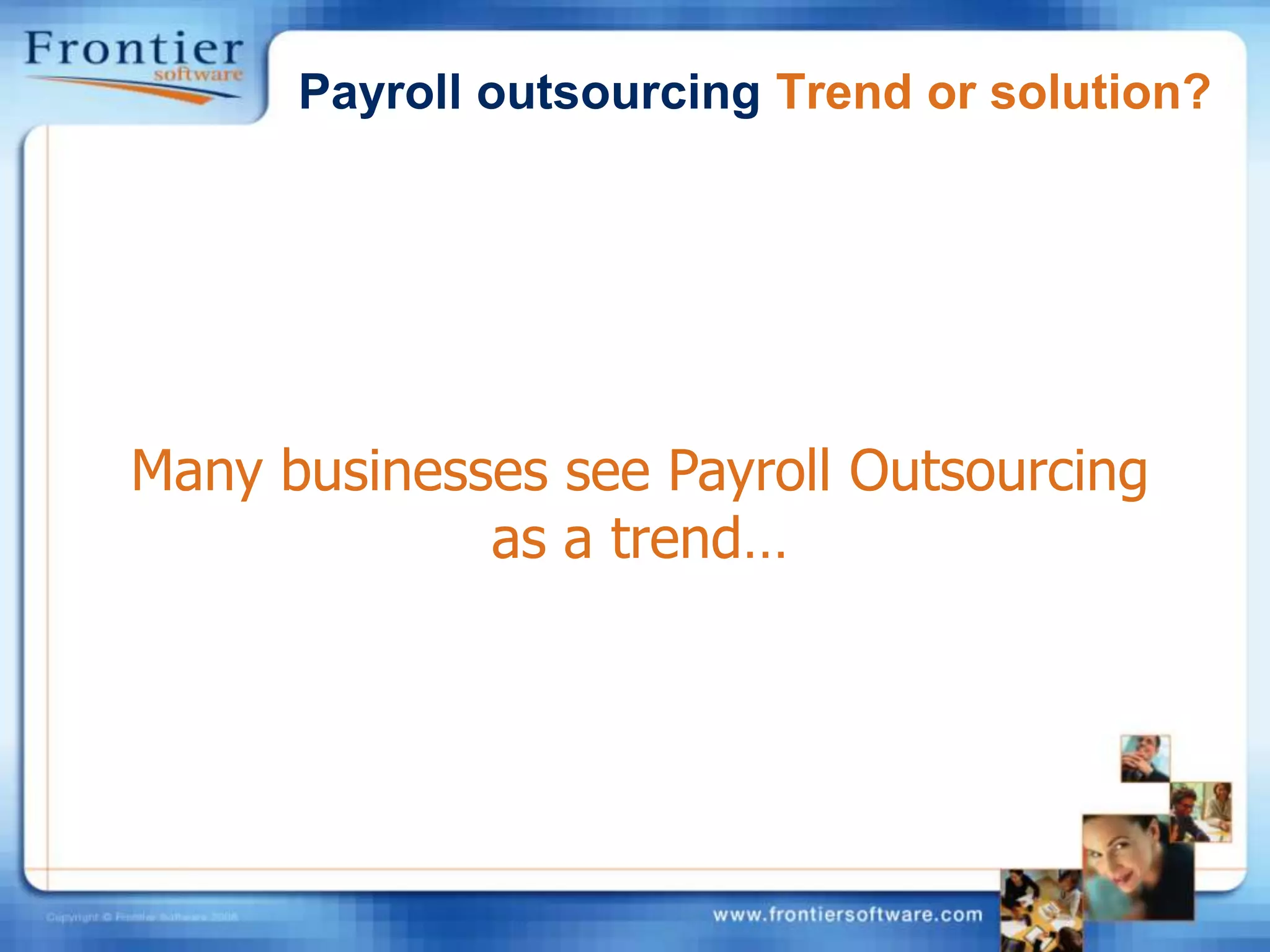 Payroll outsourcing Trend or solution?Many businesses see Payroll Outsourcing as a trend…