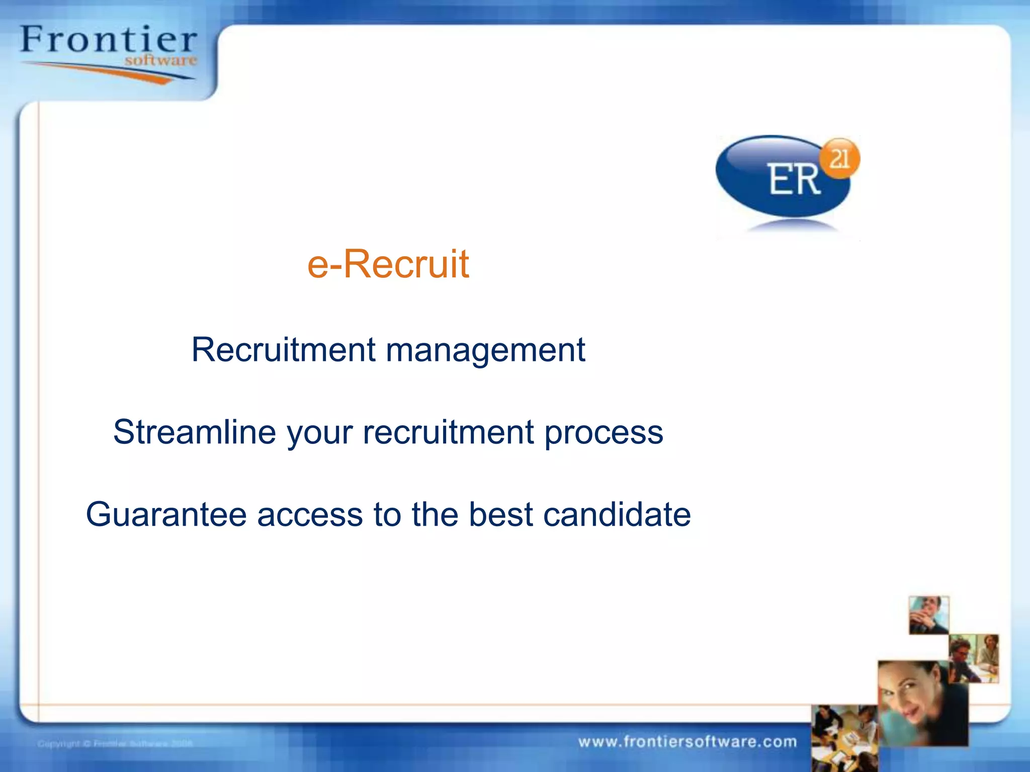 e-RecruitRecruitment managementStreamline your recruitment processGuarantee access to the best candidate