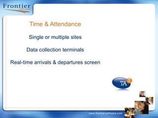 Time & AttendanceSingle or multiple sitesData collection terminalsReal-time arrivals & departures screen