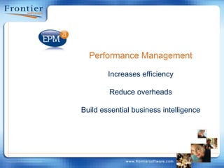 Performance ManagementIncreases efficiencyReduce overheadsBuild essential business intelligence