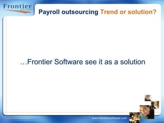 Payroll outsourcing Trend or solution?…Frontier Software see it as a solution