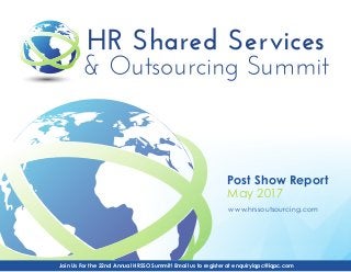 Post Show Report
May 2017
Join Us For the 22nd Annual HRSSO Summit! Email us to register at enquiryiqpc@iqpc.com
www.hrssoutsourcing.com
 