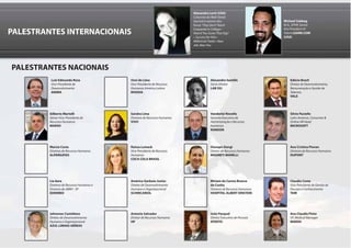 Alexandra Levit (USA)
                                                                         Colunista do Wall Street
                                                                         Journal e autora dos                       Michael Sabbag
                                                                         livros: They Don't Teach                   M.A., SPHR; Senior
                                                                         Corporate in College •                     Vice President of
PALESTRANTES INTERNACIONAIS                                              How'd You Score That Gig?
                                                                         • Success for Hire •
                                                                                                                    Talent LEARN.COM
                                                                                                                    (USA)
                                                                         Millennial Tweet • New
                                                                         Job, New You




PALESTRANTES NACIONAIS
          Luiz Edmundo Rosa               Osni de Lima                               Alexandre Santille                 Edécio Brasil
          Vice-Presidente de              Vice-Presidente de Recursos                Sócio Diretor                      Diretor de Desenvolvimento,
          Desenvolvimento                 Humanos América Latina                     LAB SSJ                            Remuneração e Gestão de
          ANIMA                           RHODIA                                                                        Talentos
                                                                                                                        VALE




         Gilberto Martelli                Sandra Lima                                Vanderlei Novello                  Silvio Paciello
         Sênior Vice-Presidente de        Diretora de Recursos Humanos               Gerente Executivo de               Latin America, Consumer &
         Recursos Humanos                 VIVO                                       Administração e Recursos           Online HR Head
         MARSH                                                                       Humanos                            MICROSOFT
                                                                                     RANDON




         Marcia Costa                     Raissa Lumack                              Giusepe Giorgi                     Ana Cristina Piovan
         Diretora de Recursos Humanos     Vice-Presidente de Recursos                Diretor de Recursos Humanos        Diretora de Recursos Humanos
         ALPARGATAS                       Humanos                                    MAGNETI MARELLI                    DUPONT
                                          COCA COLA BRASIL




         Lia Aere                         Américo Garbuio Junior                     Miriam do Carmo Branco             Claudio Costa
         Diretora de Recursos Humanos e   Diretor de Desenvolvimento                 da Cunha                           Vice-Presidente de Gestão de
         Diretora da ABRH - SP            Humano e Organizacional                    Diretora de Recursos Humanos       Pessoas e Conhecimento
         EDENRED                          SCHINCARIOL                                HOSPITAL ALBERT EINSTEIN           TAM




         Johannes Castellano              Antonio Salvador                           João Pasqual                       Ana Claudia Pinto
         Diretor de Desenvolvimento       Diretor de Recursos Humanos                Diretor Executivo de Pessoas       VP, Medical Manager
         Humano e Organizacional          HP                                         ATENTO                             MARSH
         AZUL LINHAS AÉREAS
 
