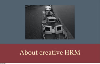 About creative HRM
pondělí, 9. září 13
 