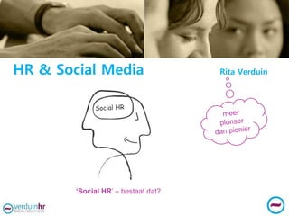 HR & Social Media Rita Verduin
‘Social HR’ – bestaat dat?
 