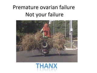 Premature ovarian failure  Not your failure 