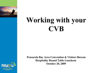 Working with your CVB Pensacola Bay Area Convention & Visitors Bureau Hospitality Round Table Luncheon  October 20, 2009 