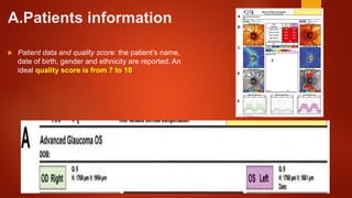 A.Patients information
 Patient data and quality score: the patient’s name,
date of birth, gender and ethnicity are reported. An
ideal quality score is from 7 to 10
 
