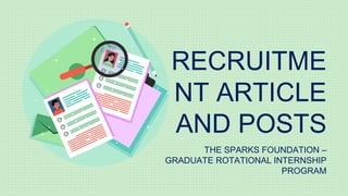 THE SPARKS FOUNDATION –
GRADUATE ROTATIONAL INTERNSHIP
PROGRAM
RECRUITME
NT ARTICLE
AND POSTS
 