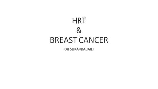 HRT
&
BREAST CANCER
DR SUKANDA JAILI
 