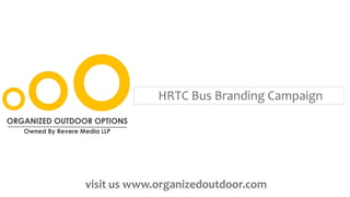 HRTC Bus Branding Campaign
visit us www.organizedoutdoor.com
 