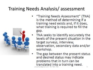 Training Needs Analysis/ assessment
3jinuachan@gmail.com: HR: T&D: TNA
 