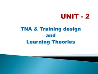 TNA & Training design
and
Learning Theories
 