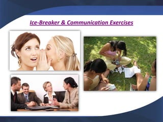 Ice-Breaker & Communication Exercises
 