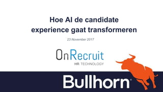 Hoe AI de candidate
experience gaat transformeren
23 November 2017
 