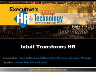 Intuit Transforms HR

Introduction: Dave Duffield, co-CEO and Chief Customer Advocate, Workday
Speaker: Jennifer Hall, VP of HR, Intuit
 