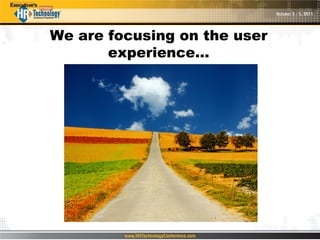 We are focusing on the user
       experience…
 