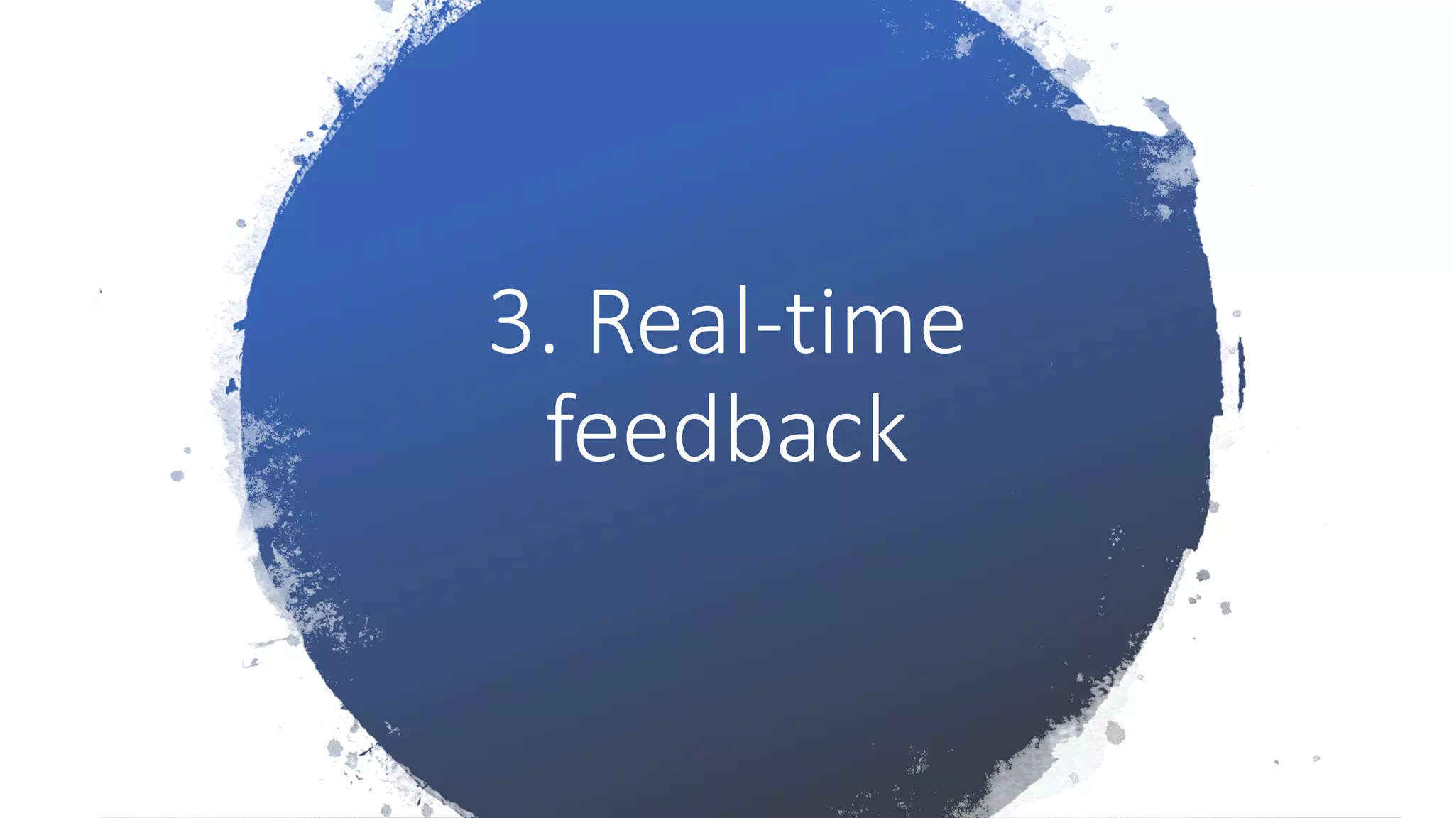 3. Real-time
feedback
 