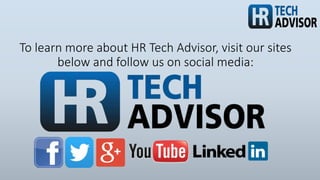 To learn more about HR Tech Advisor, visit our sites
below and follow us on social media:
 