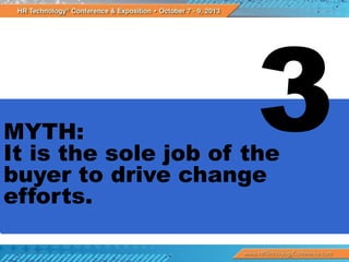 MYTH:
It is the sole job of the
buyer to drive change
efforts.

 