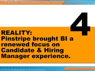 REALITY:
Pinstripe brought BI a
renewed focus on
Candidate & Hiring
Manager experience.

 