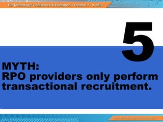 MYTH:
RPO providers only perform
transactional recruitment.

 