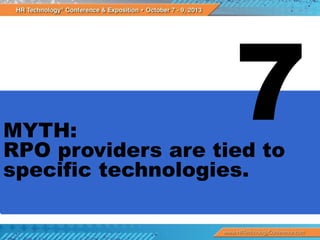 MYTH:
RPO providers are tied to
specific technologies.

 
