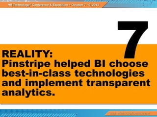 REALITY:
Pinstripe helped BI choose
best-in-class technologies
and implement transparent
analytics.

 
